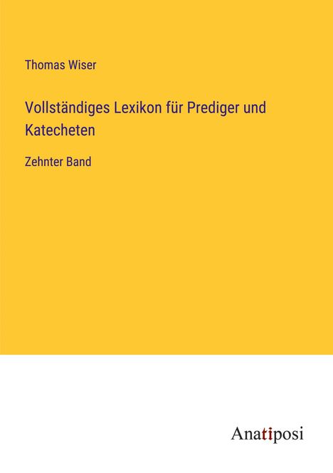 Thomas Wiser: Vollständiges Lexikon für Prediger und Katecheten, Buch