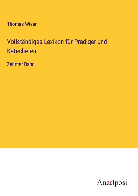 Thomas Wiser: Vollständiges Lexikon für Prediger und Katecheten, Buch