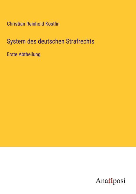 Christian Reinhold Köstlin: System des deutschen Strafrechts, Buch