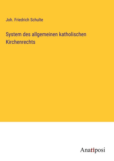 Joh. Friedrich Schulte: System des allgemeinen katholischen Kirchenrechts, Buch