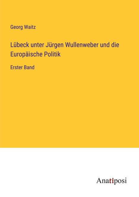 Georg Waitz: Lübeck unter Jürgen Wullenweber und die Europäische Politik, Buch