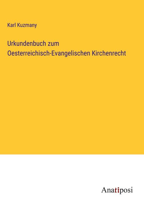 Karl Kuzmany: Urkundenbuch zum Oesterreichisch-Evangelischen Kirchenrecht, Buch