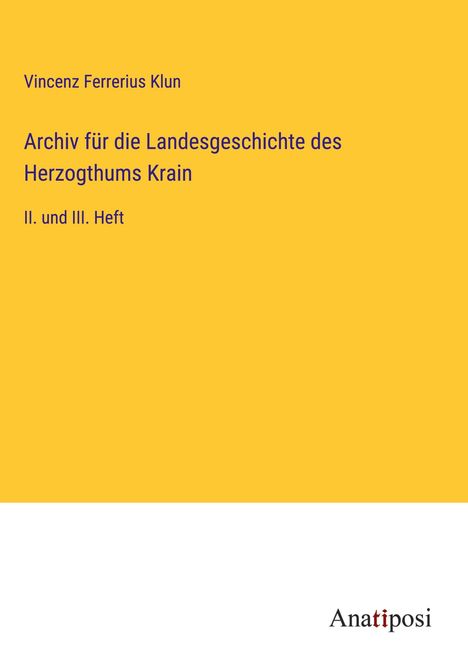 Vincenz Ferrerius Klun: Archiv für die Landesgeschichte des Herzogthums Krain, Buch