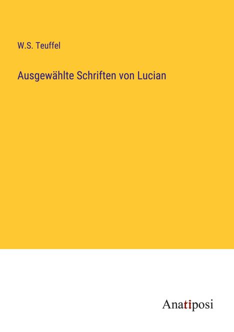 W. S. Teuffel: Ausgewählte Schriften von Lucian, Buch
