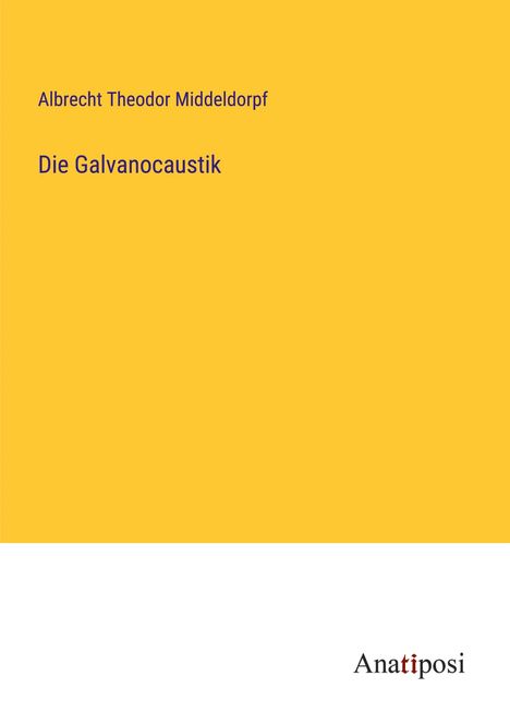 Albrecht Theodor Middeldorpf: Die Galvanocaustik, Buch