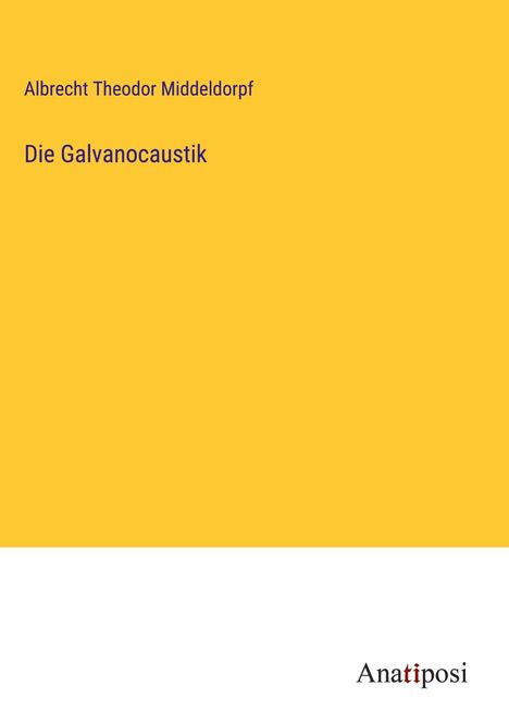 Albrecht Theodor Middeldorpf: Die Galvanocaustik, Buch