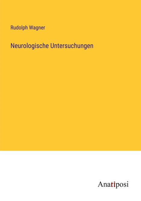 Rudolph Wagner: Neurologische Untersuchungen, Buch