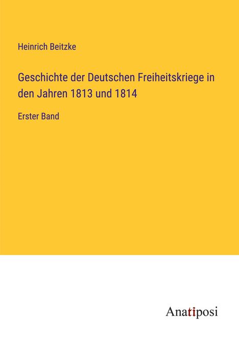 Heinrich Beitzke: Geschichte der Deutschen Freiheitskriege in den Jahren 1813 und 1814, Buch