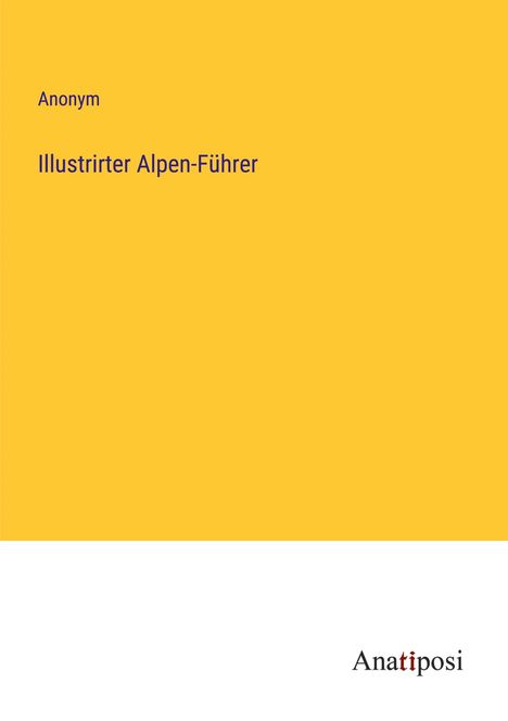 Anonym: Illustrirter Alpen-Führer, Buch