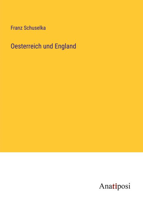 Franz Schuselka: Oesterreich und England, Buch