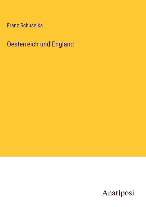 Franz Schuselka: Oesterreich und England, Buch