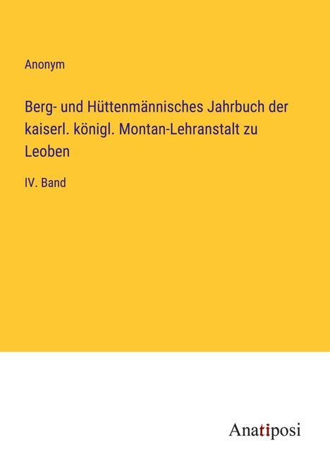 Anonym: Berg- und Hüttenmännisches Jahrbuch der kaiserl. königl. Montan-Lehranstalt zu Leoben, Buch