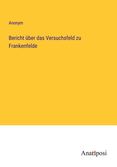 Anonym: Bericht über das Versuchsfeld zu Frankenfelde, Buch