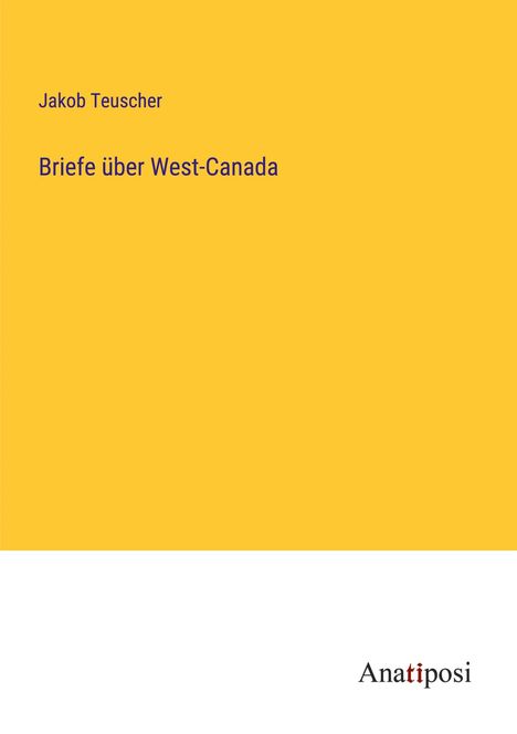 Jakob Teuscher: Briefe über West-Canada, Buch