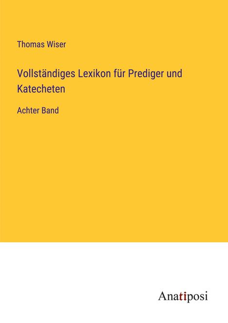 Thomas Wiser: Vollständiges Lexikon für Prediger und Katecheten, Buch