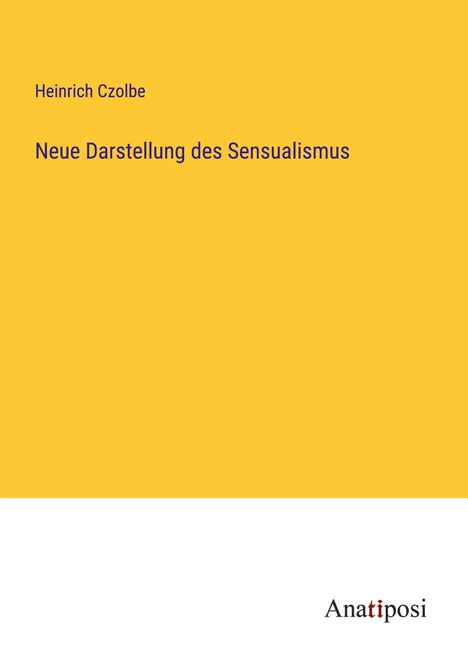 Heinrich Czolbe: Neue Darstellung des Sensualismus, Buch