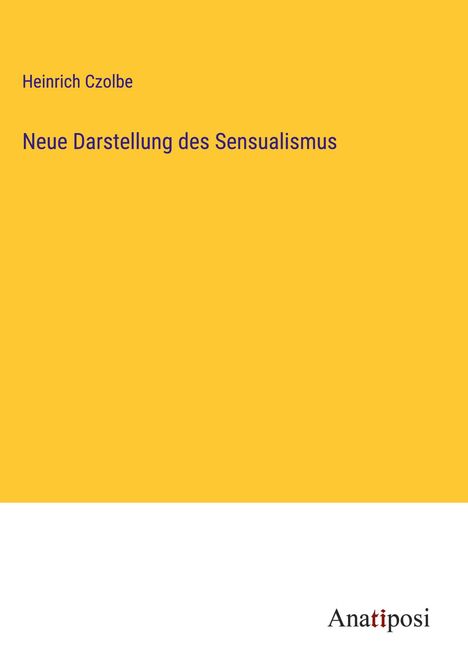 Heinrich Czolbe: Neue Darstellung des Sensualismus, Buch