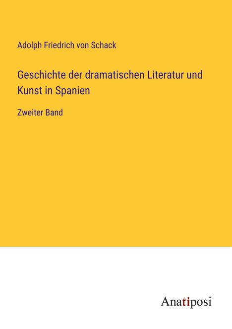 Adolph Friedrich Von Schack: Geschichte der dramatischen Literatur und Kunst in Spanien, Buch