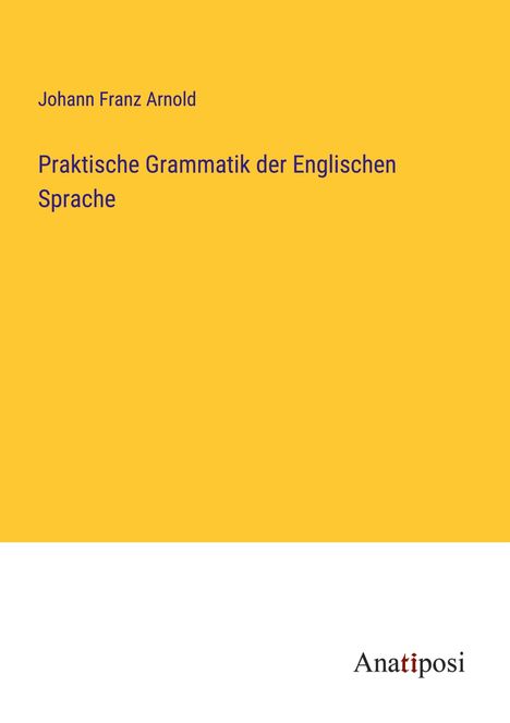Johann Franz Arnold: Praktische Grammatik der Englischen Sprache, Buch