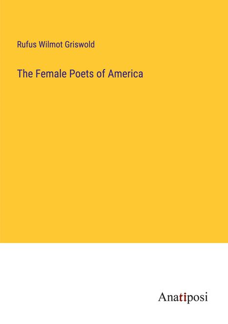 Rufus Wilmot Griswold: The Female Poets of America, Buch