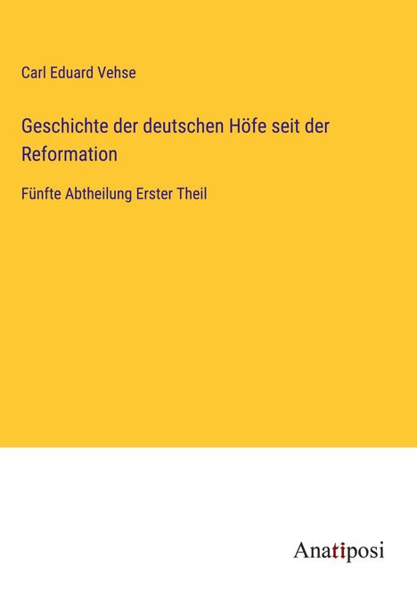 Carl Eduard Vehse: Geschichte der deutschen Höfe seit der Reformation, Buch