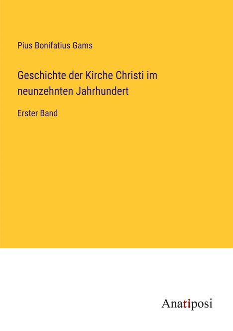 Pius Bonifatius Gams: Geschichte der Kirche Christi im neunzehnten Jahrhundert, Buch