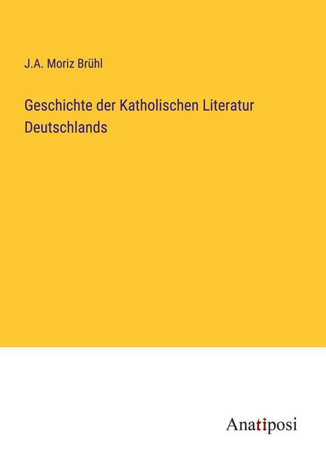 J. A. Moriz Brühl: Geschichte der Katholischen Literatur Deutschlands, Buch