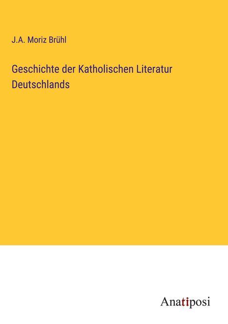 J. A. Moriz Brühl: Geschichte der Katholischen Literatur Deutschlands, Buch