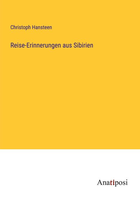 Christoph Hansteen: Reise-Erinnerungen aus Sibirien, Buch