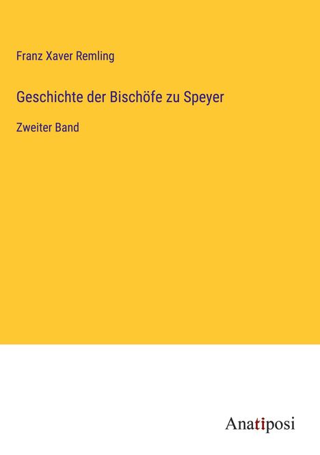 Franz Xaver Remling: Geschichte der Bischöfe zu Speyer, Buch