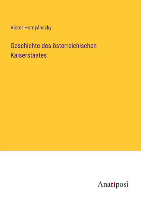 Victor Hornyánszky: Geschichte des österreichischen Kaiserstaates, Buch