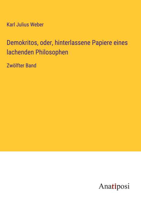 Karl Julius Weber: Demokritos, oder, hinterlassene Papiere eines lachenden Philosophen, Buch
