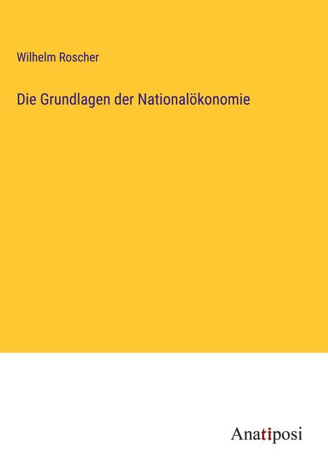 Wilhelm Roscher: Die Grundlagen der Nationalökonomie, Buch