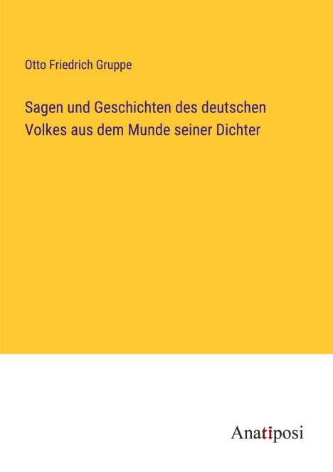 Otto Friedrich Gruppe: Sagen und Geschichten des deutschen Volkes aus dem Munde seiner Dichter, Buch
