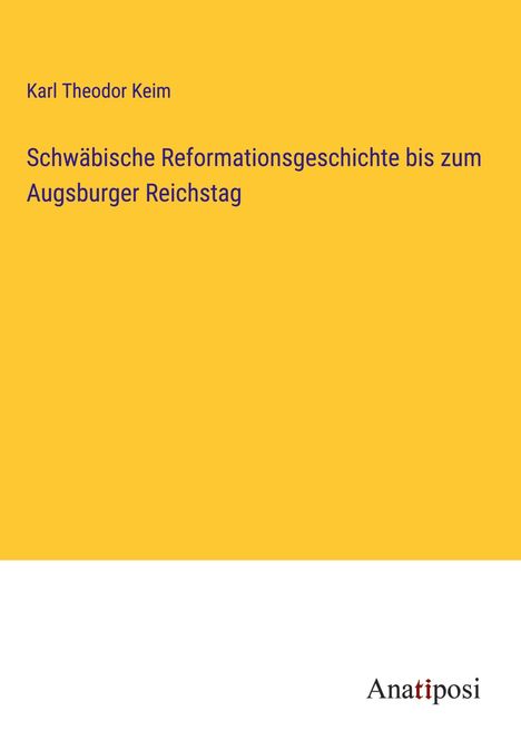 Karl Theodor Keim: Schwäbische Reformationsgeschichte bis zum Augsburger Reichstag, Buch