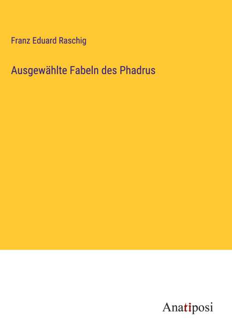 Franz Eduard Raschig: Ausgewählte Fabeln des Phadrus, Buch