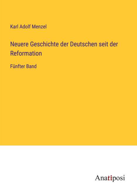 Karl Adolf Menzel: Neuere Geschichte der Deutschen seit der Reformation, Buch