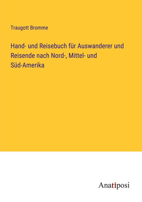 Traugott Bromme: Hand- und Reisebuch für Auswanderer und Reisende nach Nord-, Mittel- und Süd-Amerika, Buch