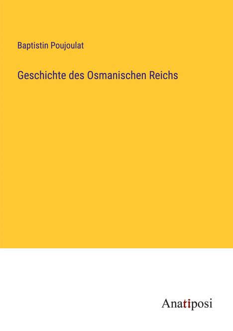 Baptistin Poujoulat: Geschichte des Osmanischen Reichs, Buch