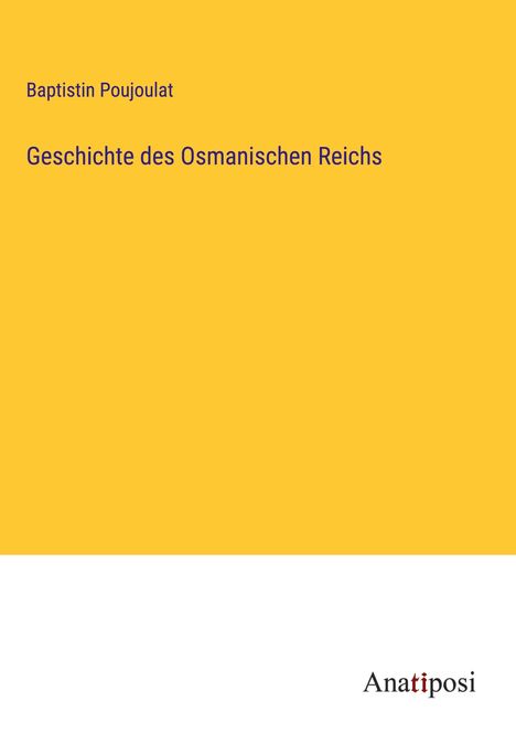 Baptistin Poujoulat: Geschichte des Osmanischen Reichs, Buch