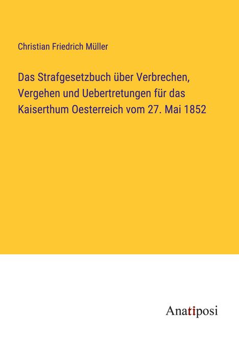 Christian Friedrich Müller: Das Strafgesetzbuch über Verbrechen, Vergehen und Uebertretungen für das Kaiserthum Oesterreich vom 27. Mai 1852, Buch