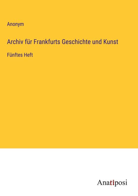 Anonym: Archiv für Frankfurts Geschichte und Kunst, Buch