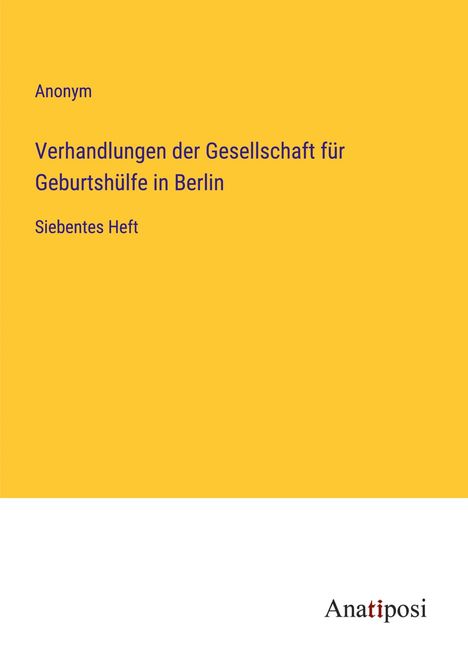 Anonym: Verhandlungen der Gesellschaft für Geburtshülfe in Berlin, Buch