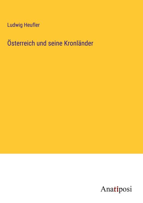 Ludwig Heufler: Österreich und seine Kronländer, Buch