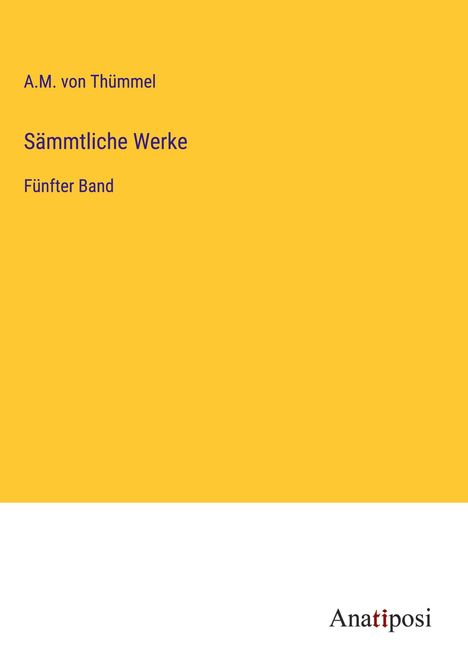 A. M. von Thümmel: Sämmtliche Werke, Buch