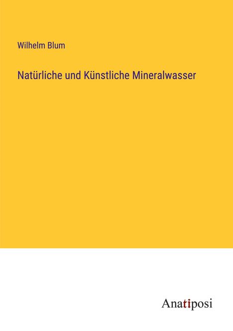 Wilhelm Blum: Natürliche und Künstliche Mineralwasser, Buch