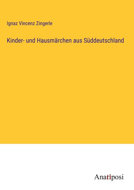 Ignaz Vincenz Zingerle: Kinder- und Hausmärchen aus Süddeutschland, Buch