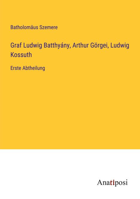Batholomäus Szemere: Graf Ludwig Batthyány, Arthur Görgei, Ludwig Kossuth, Buch
