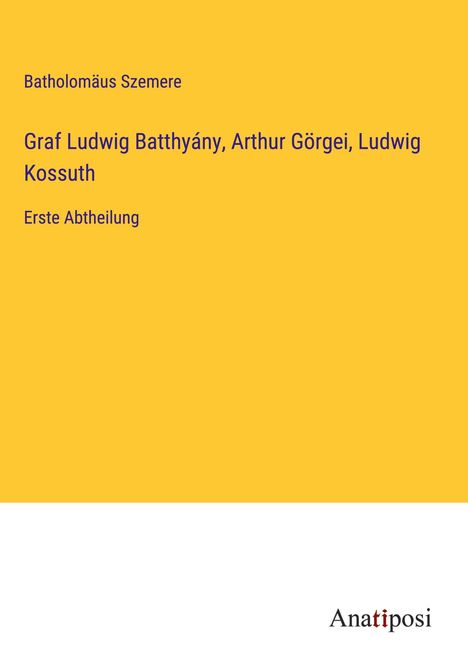 Batholomäus Szemere: Graf Ludwig Batthyány, Arthur Görgei, Ludwig Kossuth, Buch