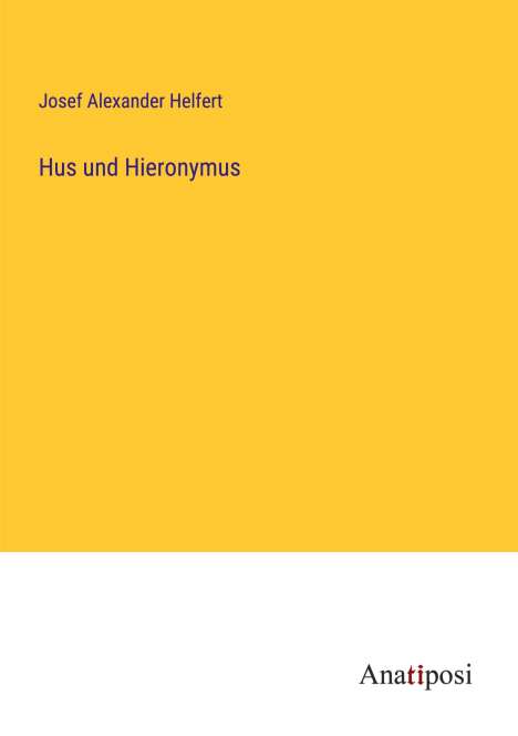 Josef Alexander Helfert: Hus und Hieronymus, Buch